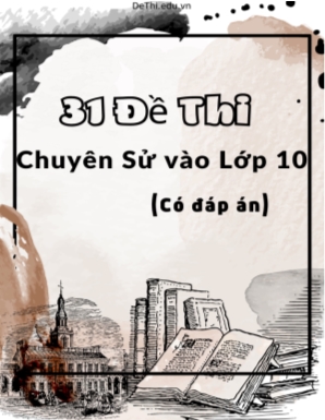 Bộ 31 Đề thi chuyên Sử vào Lớp 10 (Có đáp án)